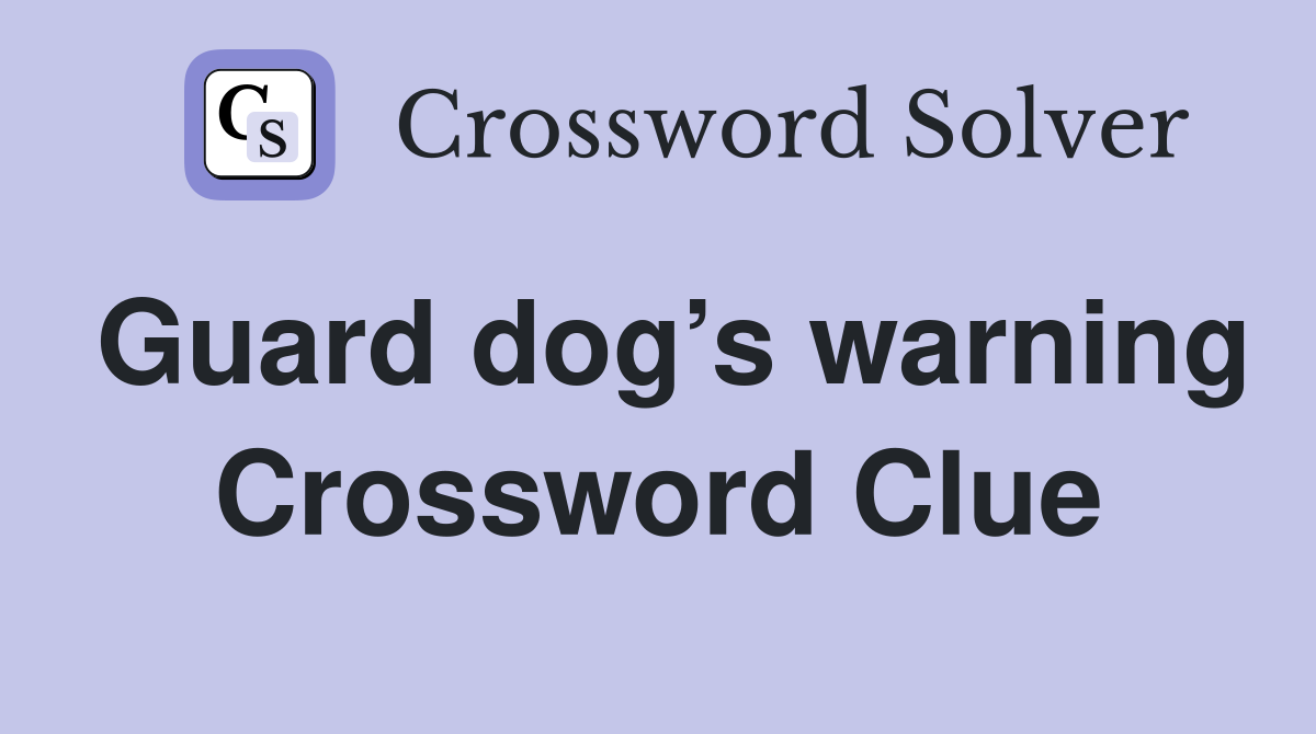 Guard dog’s warning Crossword Clue