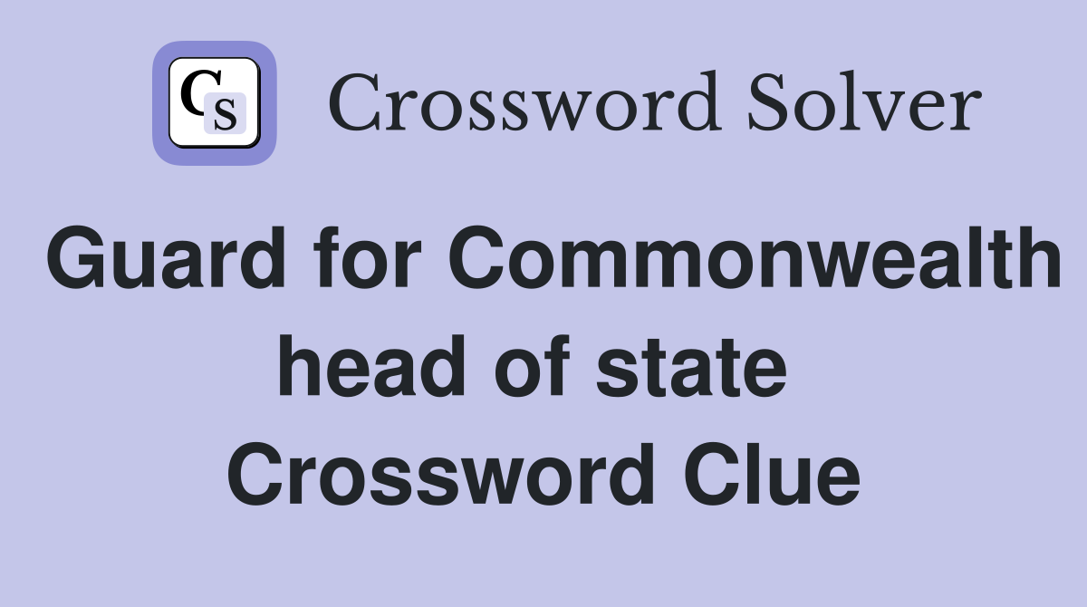 Guard for Commonwealth head of state  Crossword Clue