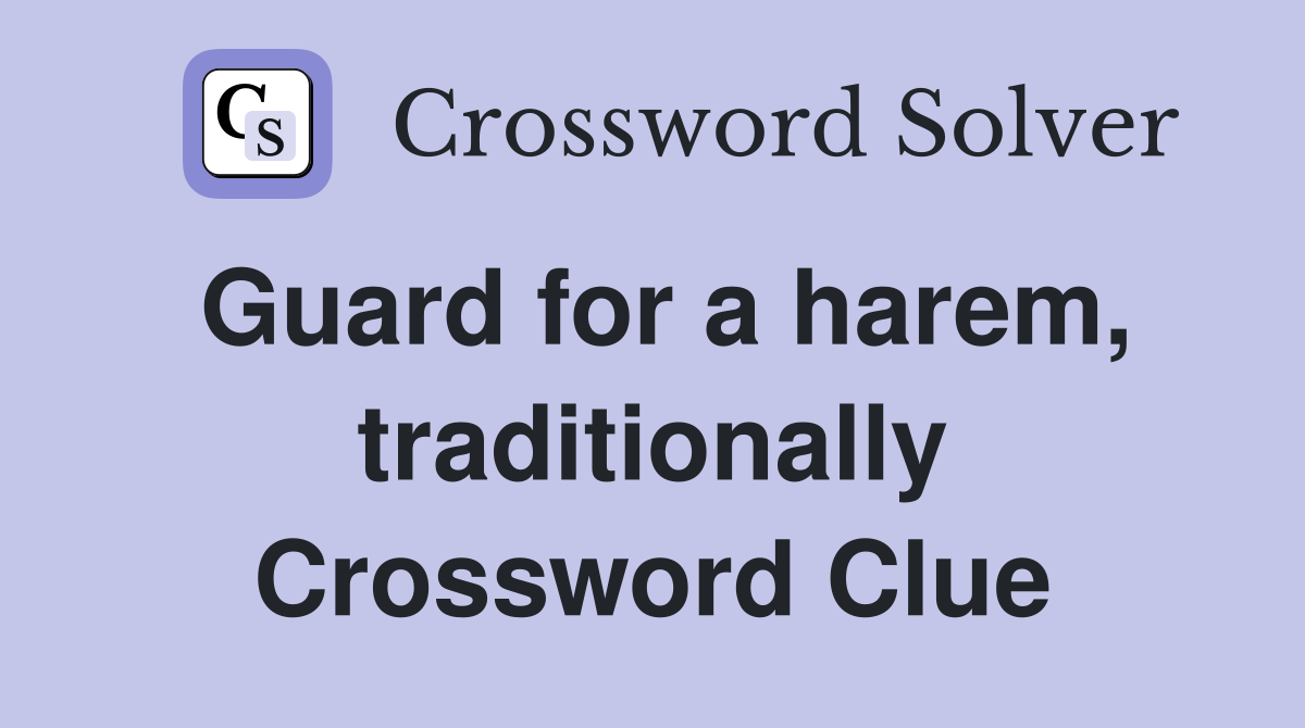 Guard for a harem, traditionally Crossword Clue