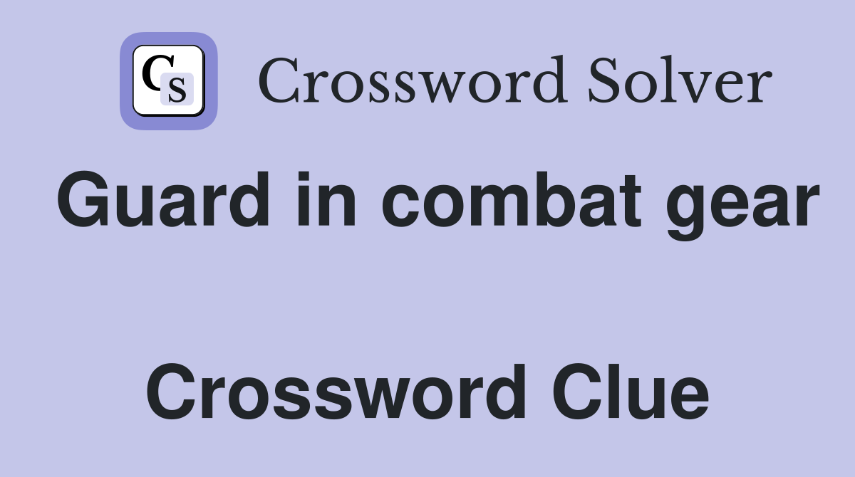 Guard in combat gear  Crossword Clue