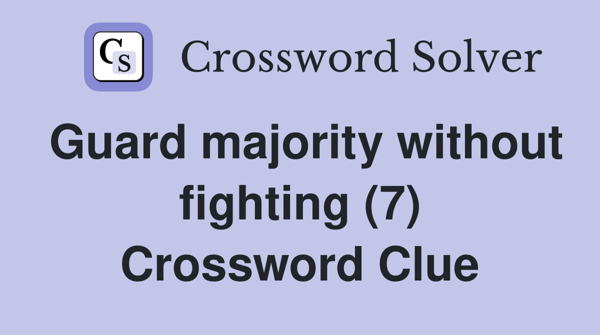 Guard majority without fighting (7) Crossword Clue