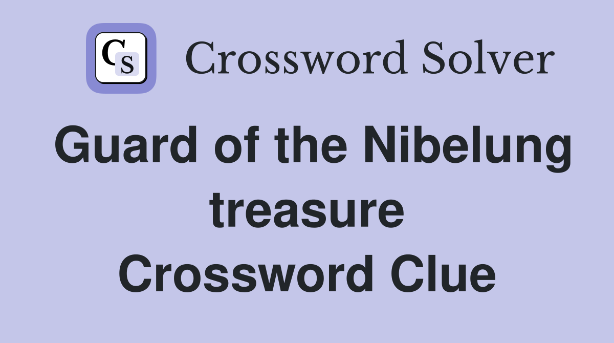 Guard of the Nibelung treasure Crossword Clue