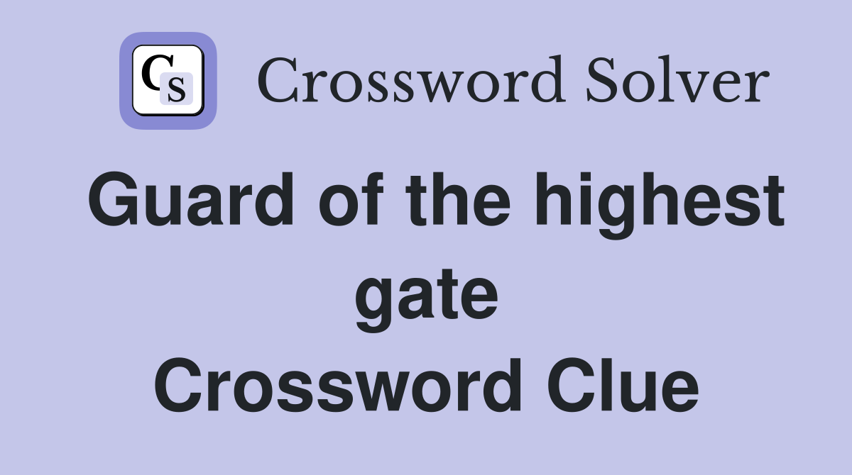 Guard of the highest gate Crossword Clue