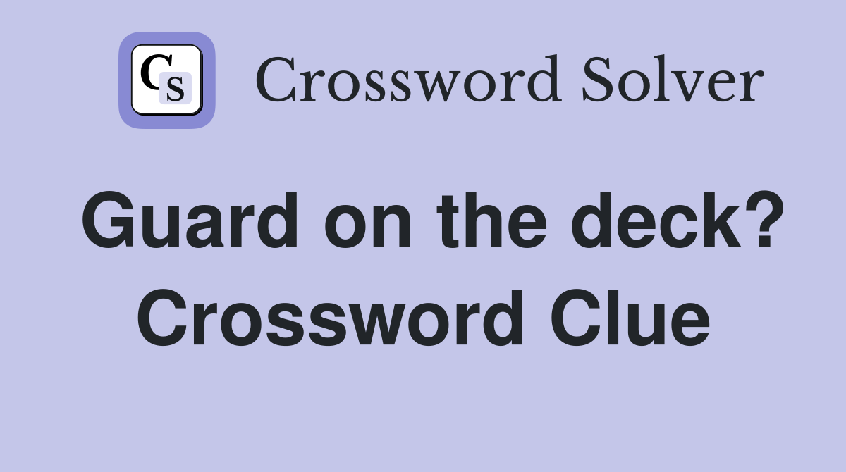 Guard on the deck? Crossword Clue