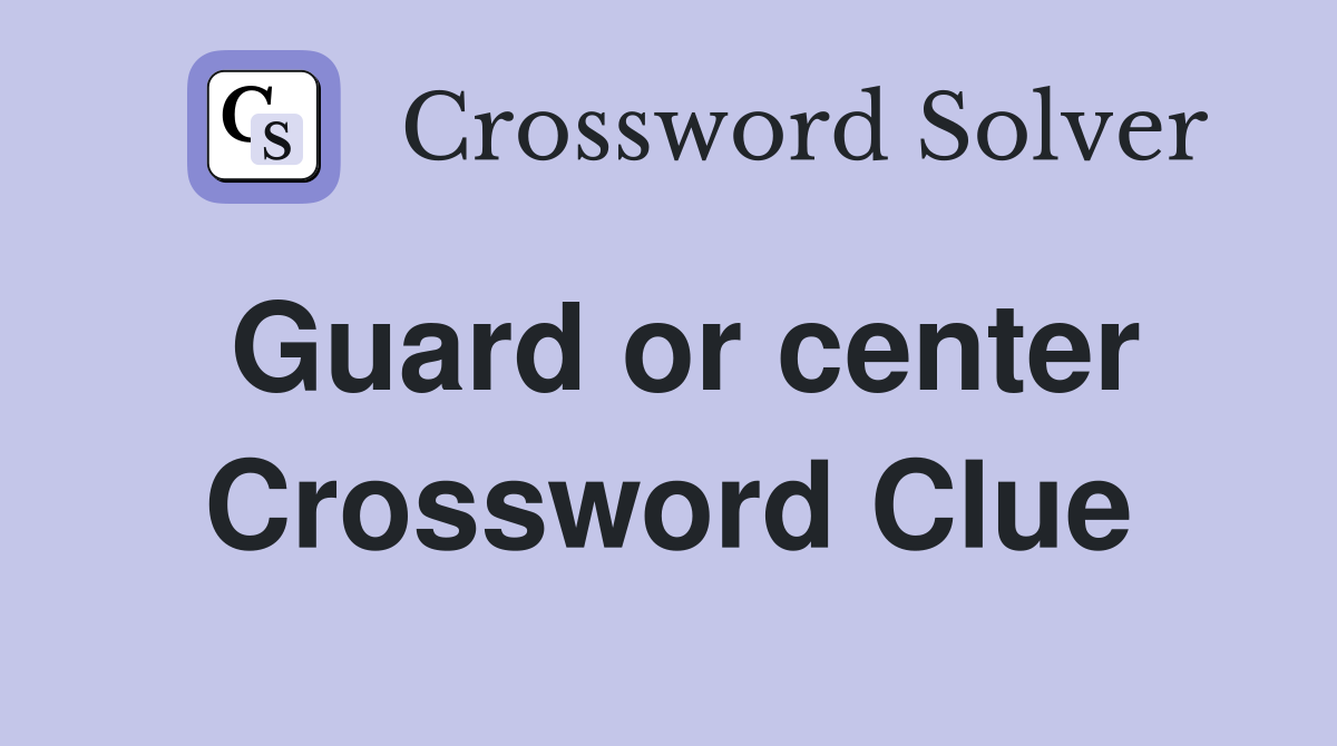 Guard or center Crossword Clue