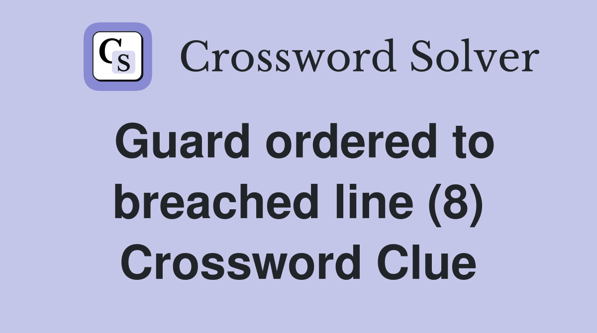 Guard ordered to breached line (8) Crossword Clue