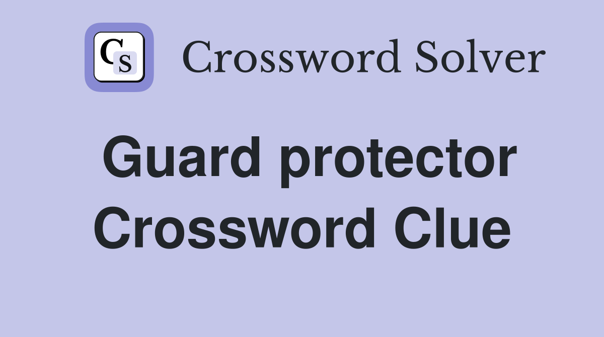 Guard protector Crossword Clue