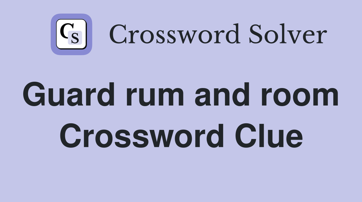 Guard rum and room  Crossword Clue