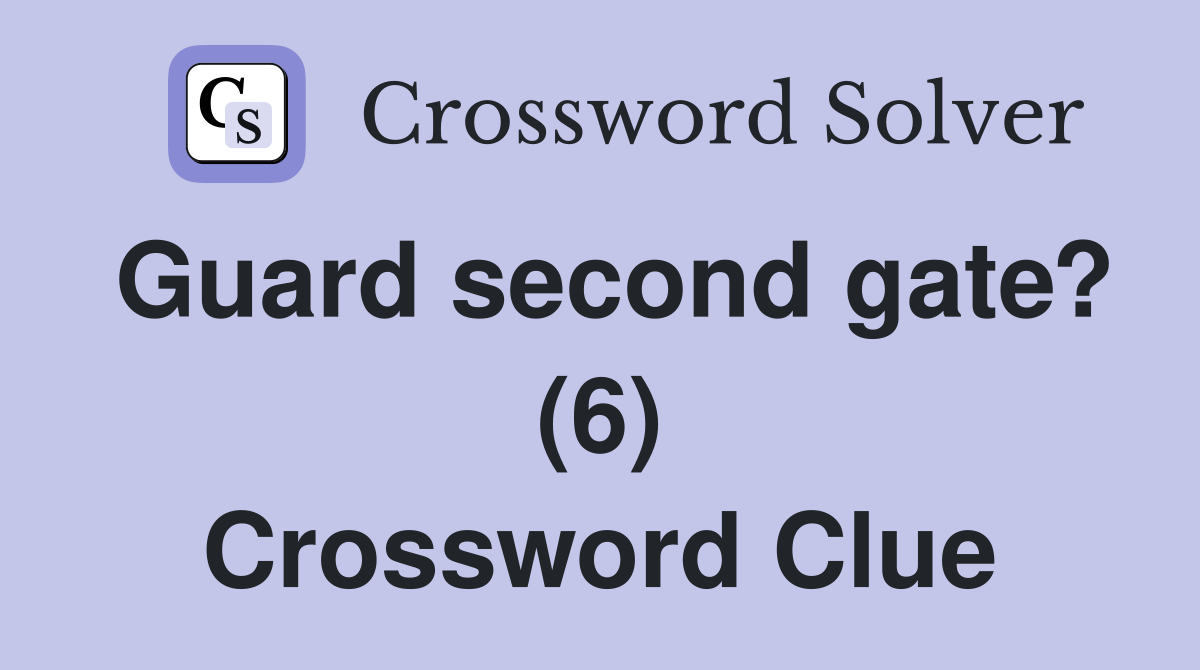 Guard second gate? (6) Crossword Clue