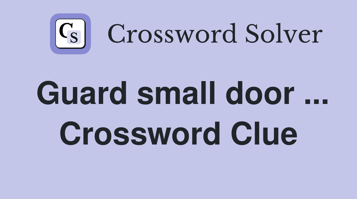 Guard small door ... Crossword Clue