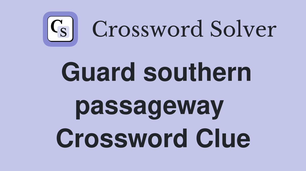 Guard southern passageway  Crossword Clue