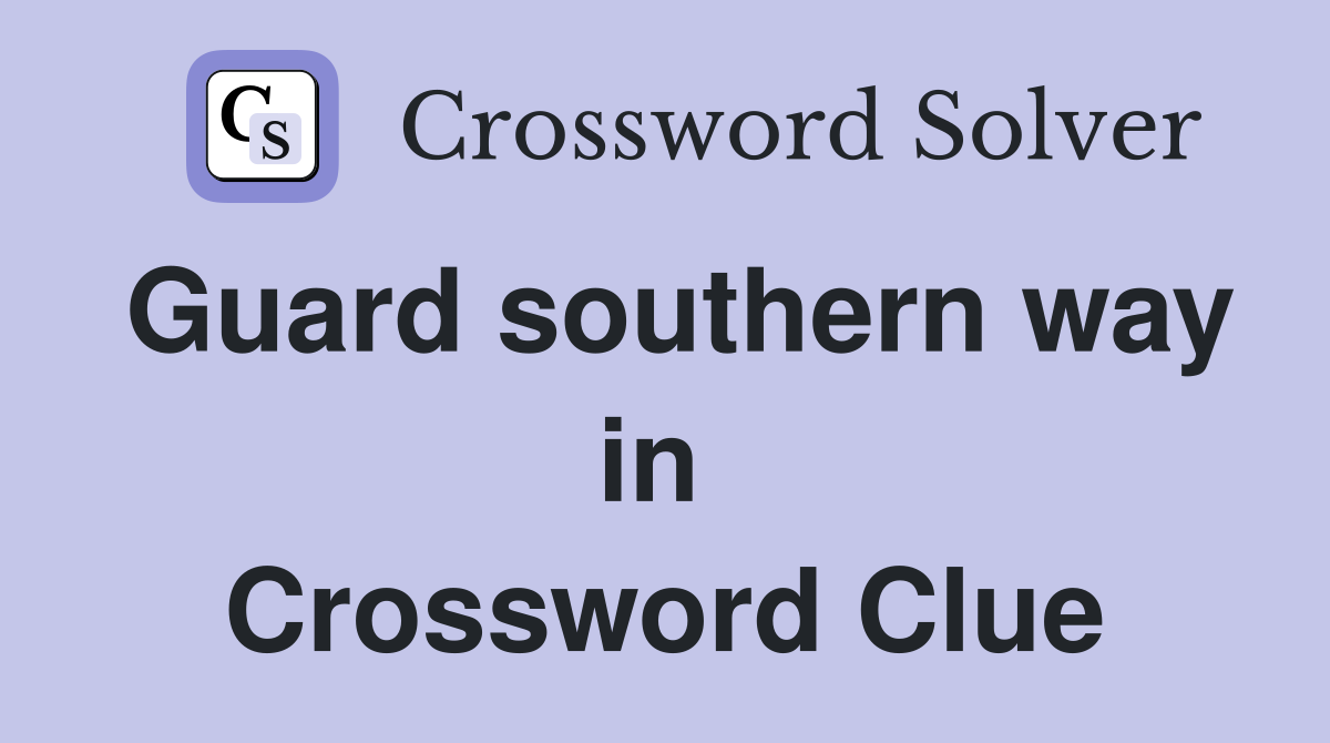 Guard southern way in  Crossword Clue