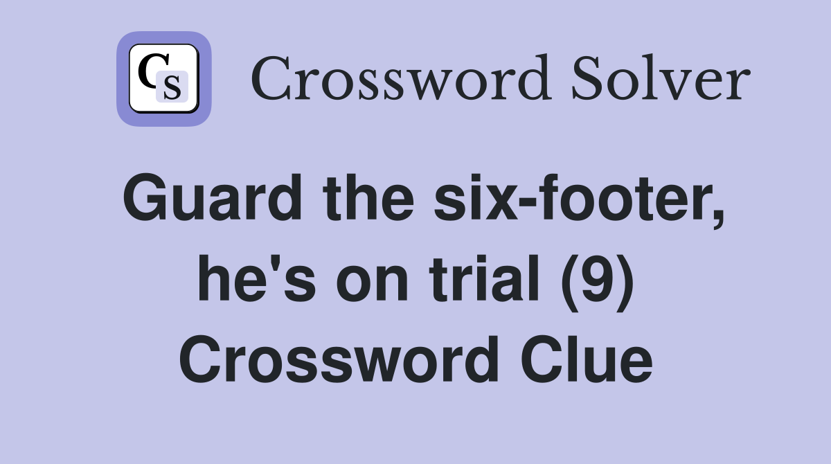 Guard the six-footer, he's on trial (9) Crossword Clue