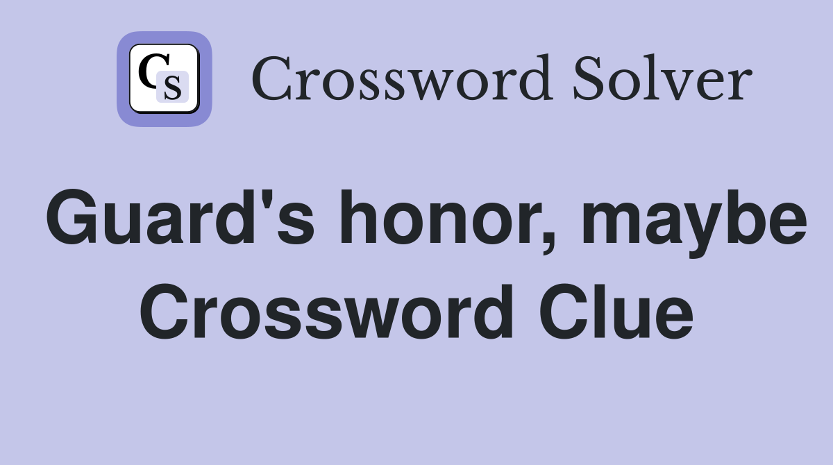Guard's honor, maybe Crossword Clue