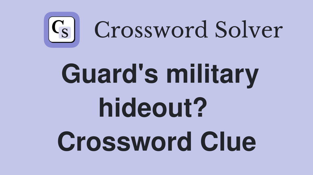 Guard's military hideout?  Crossword Clue