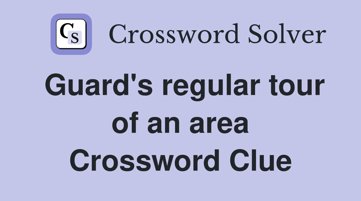 Guard's regular tour of an area Crossword Clue