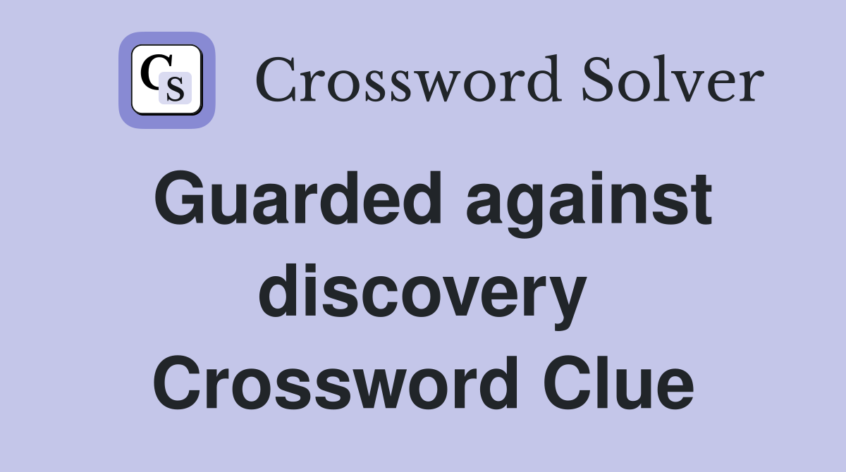 Guarded against discovery Crossword Clue