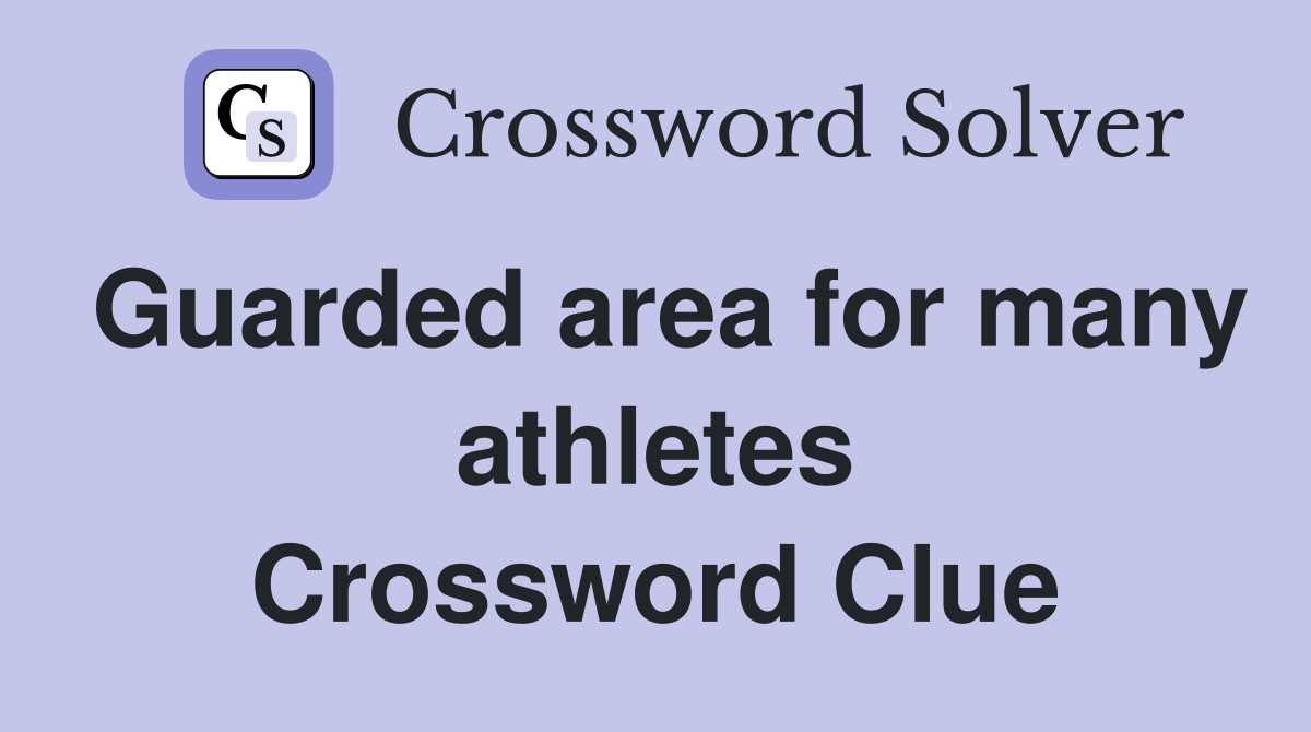 Guarded area for many athletes Crossword Clue