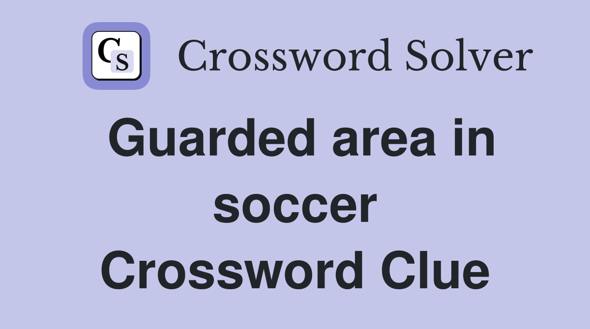 Guarded area in soccer Crossword Clue