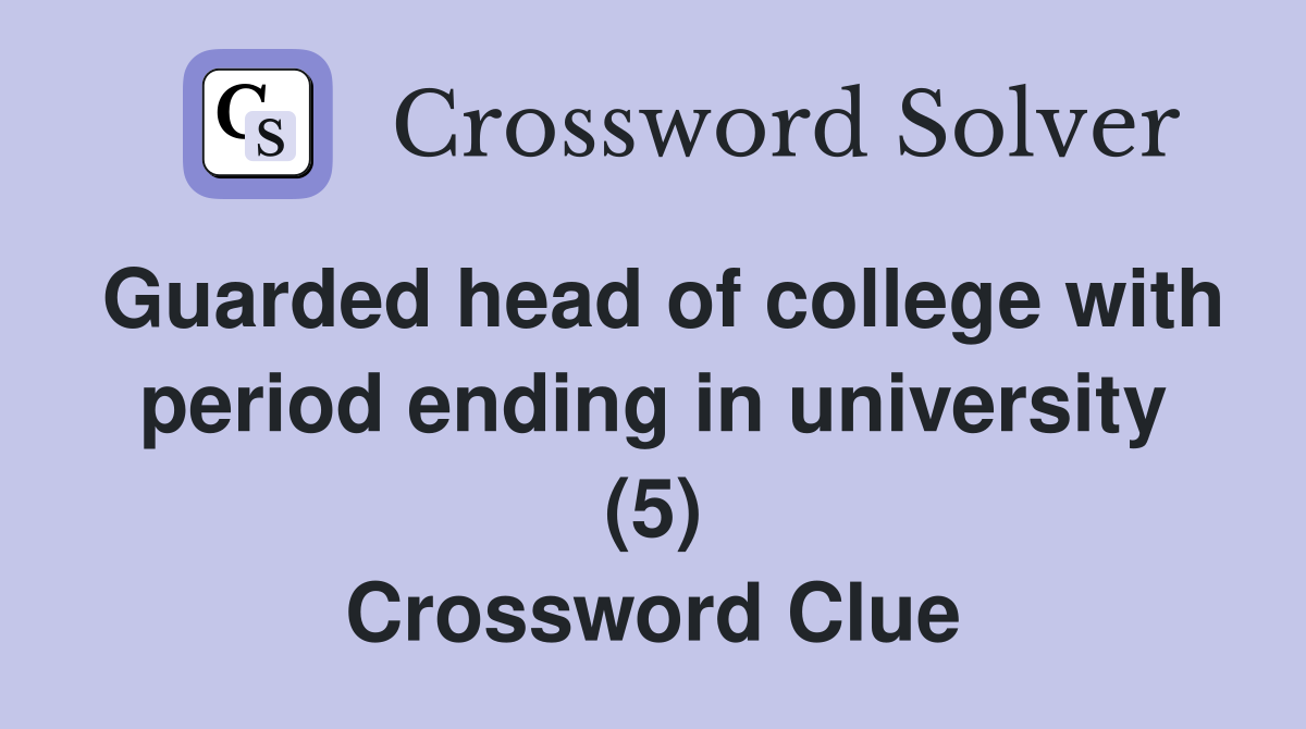 Guarded head of college with period ending in university (5) Crossword Clue