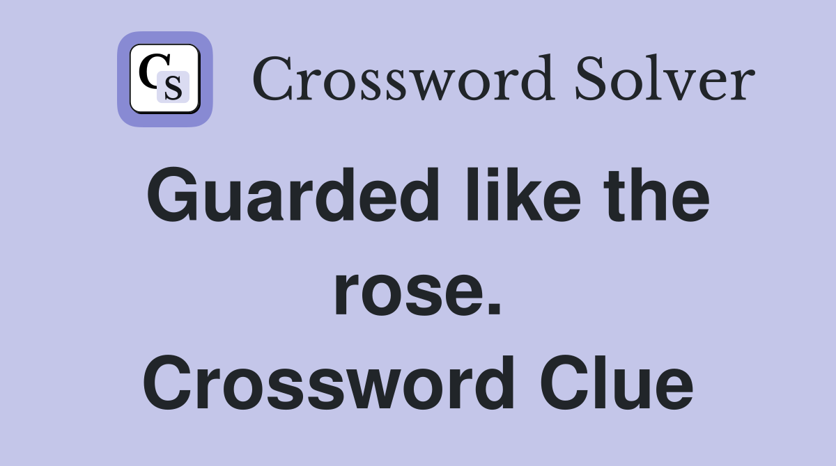 Guarded like the rose. Crossword Clue
