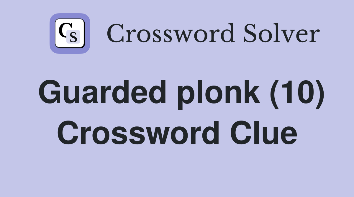 Guarded plonk (10) Crossword Clue