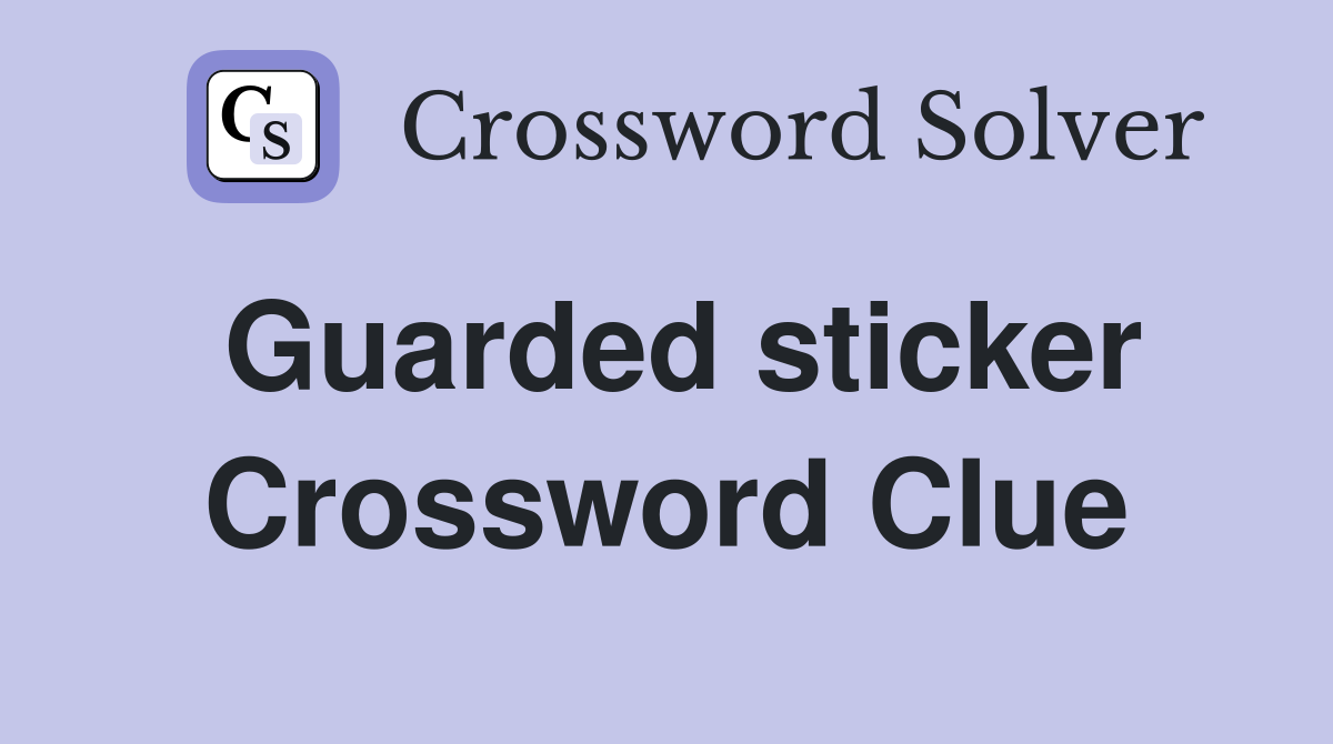 Guarded sticker Crossword Clue