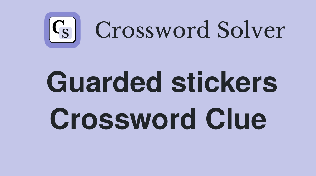 Guarded stickers Crossword Clue