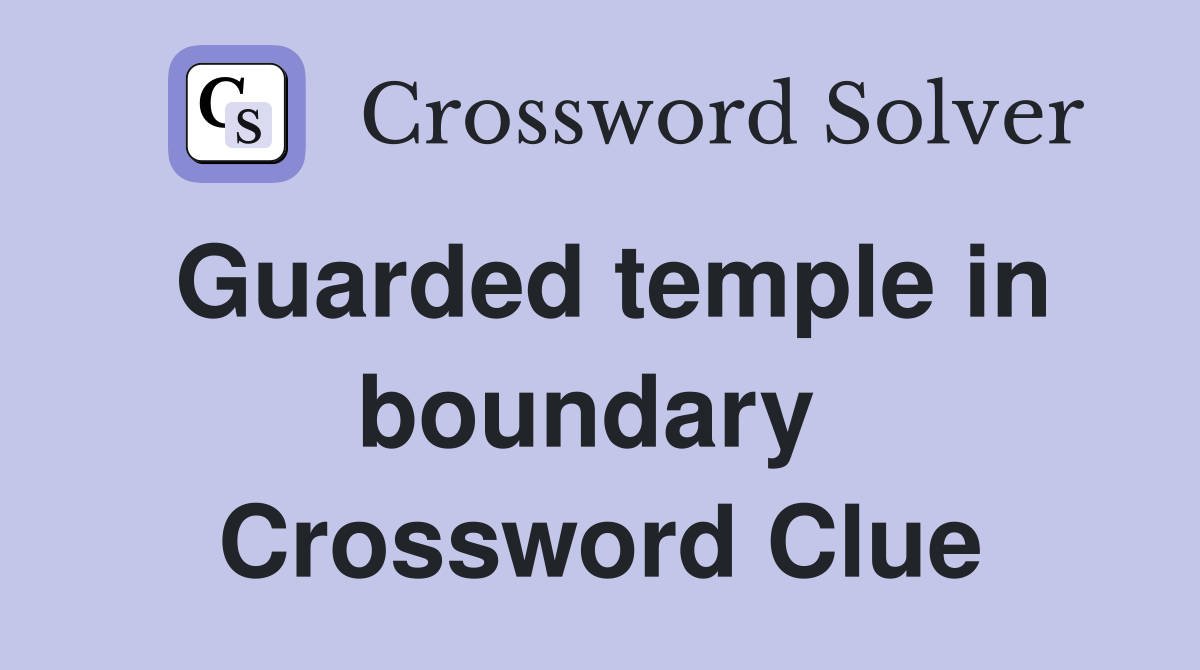 Guarded temple in boundary  Crossword Clue