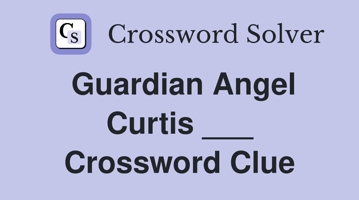 Guardian Angel Curtis ___ Crossword Clue