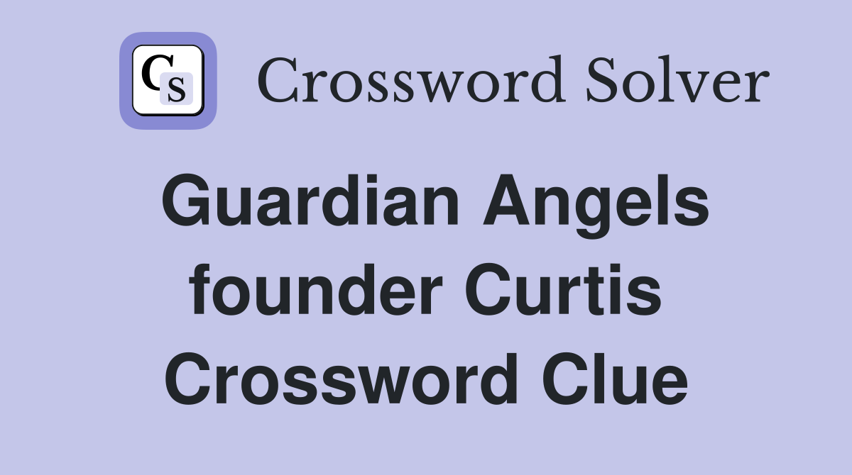 Guardian Angels founder Curtis Crossword Clue
