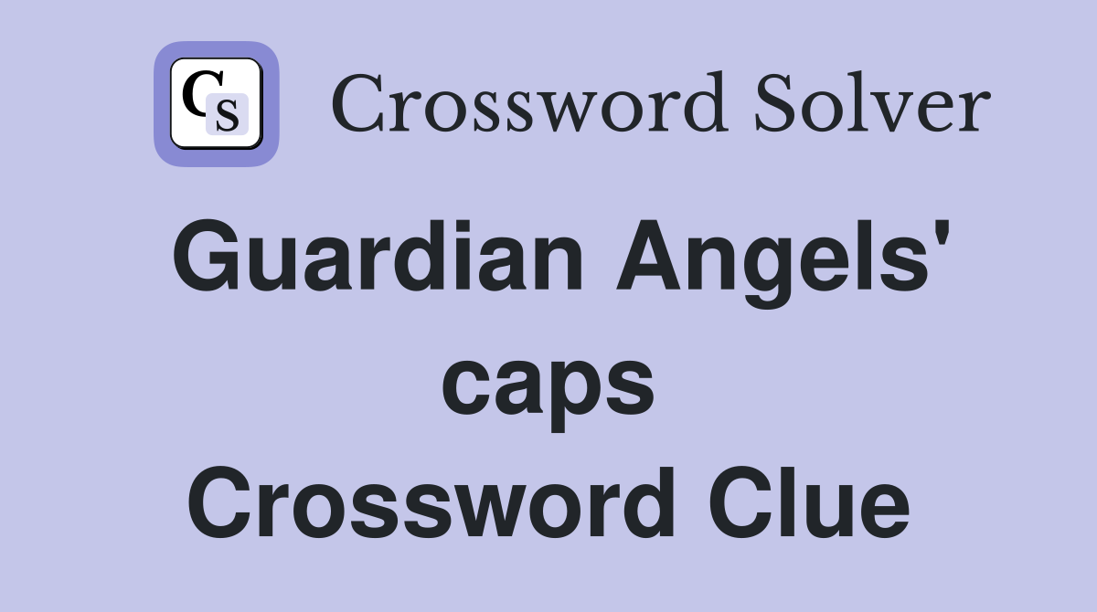 Guardian Angels' caps Crossword Clue
