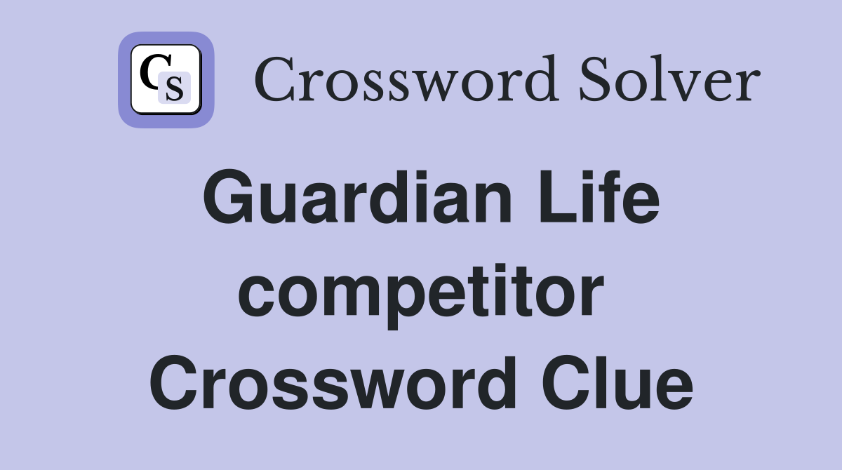Guardian Life competitor Crossword Clue