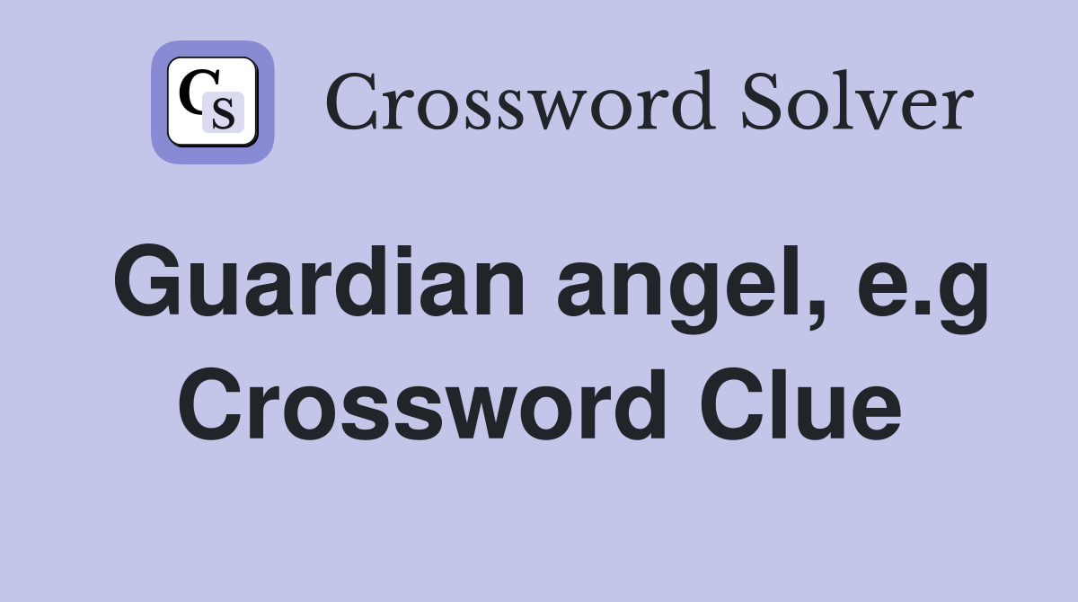 Guardian angel, e.g Crossword Clue