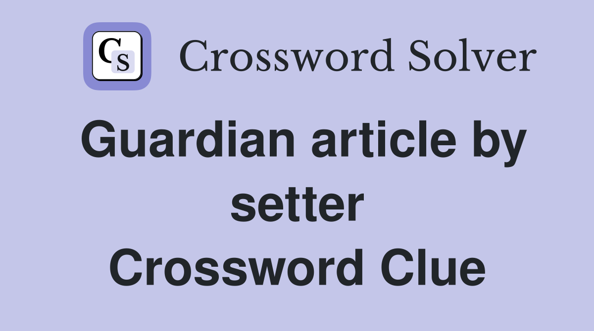 Guardian article by setter Crossword Clue