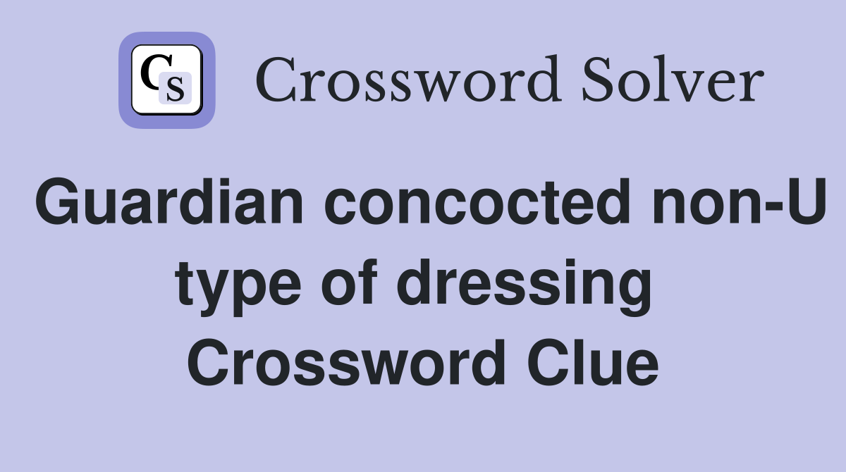 Guardian concocted non-U type of dressing  Crossword Clue