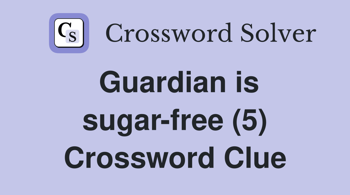 Guardian is sugar-free (5) Crossword Clue