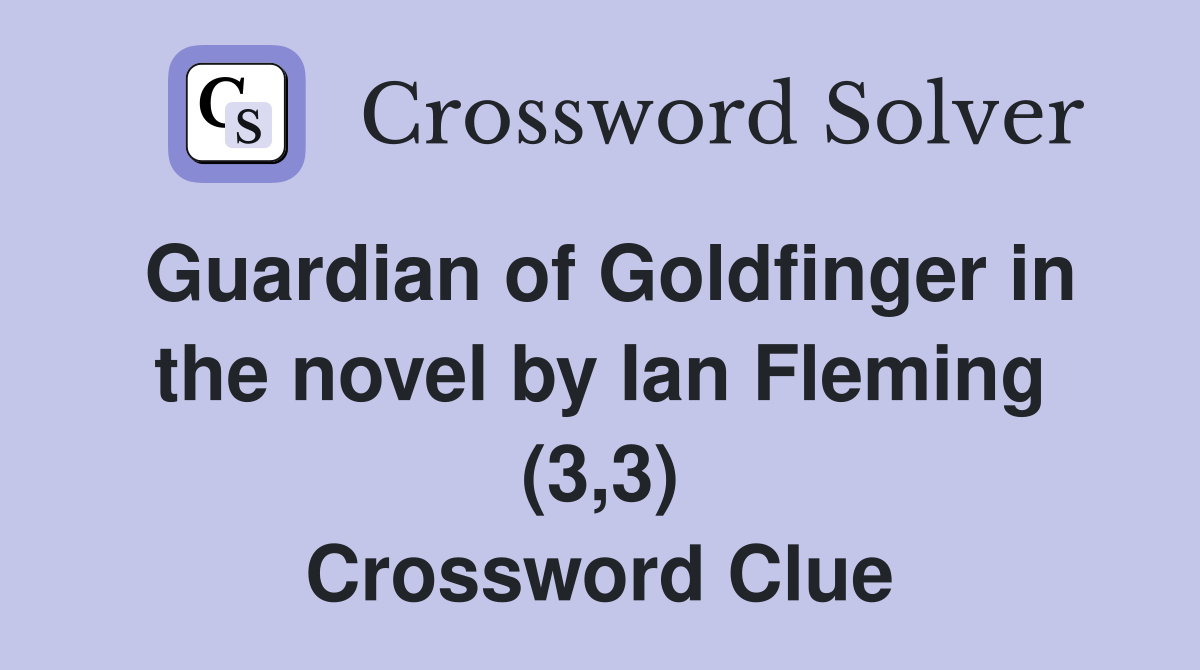 Guardian of Goldfinger in the novel by Ian Fleming (3,3) Crossword Clue