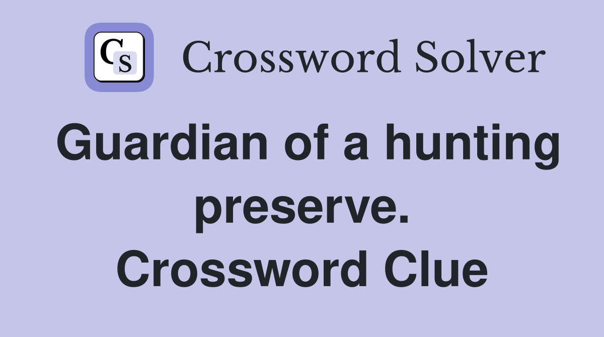 Guardian of a hunting preserve. Crossword Clue