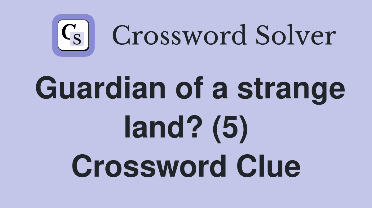 Guardian of a strange land? (5) Crossword Clue