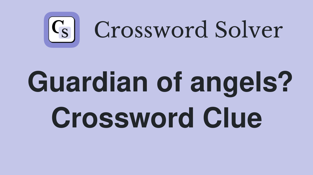 Guardian of angels? Crossword Clue