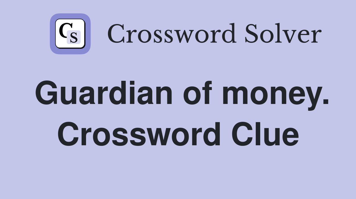 Guardian of money. Crossword Clue