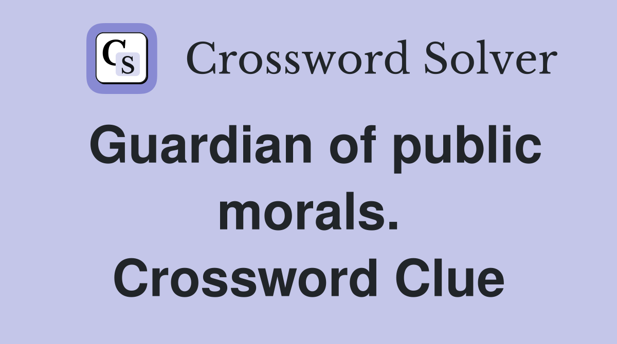 Guardian of public morals. Crossword Clue