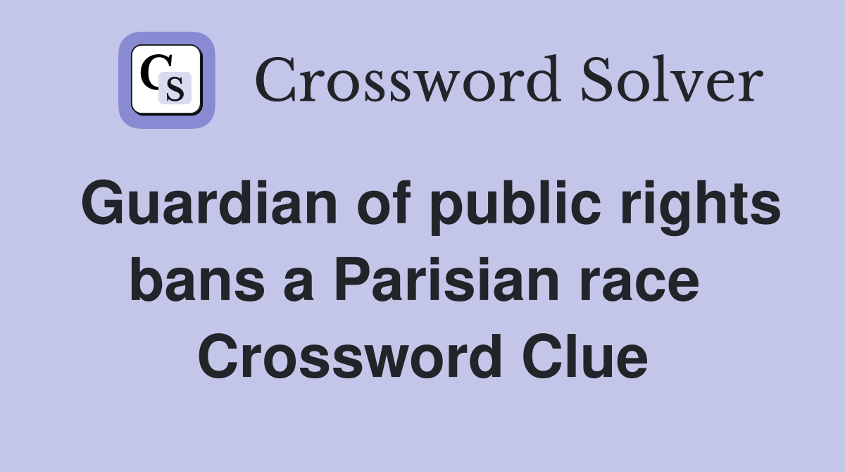 Guardian of public rights bans a Parisian race  Crossword Clue