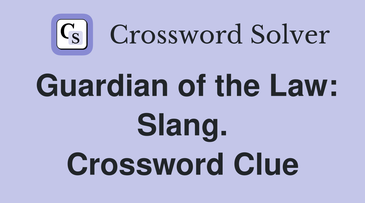 Guardian of the Law: Slang. Crossword Clue