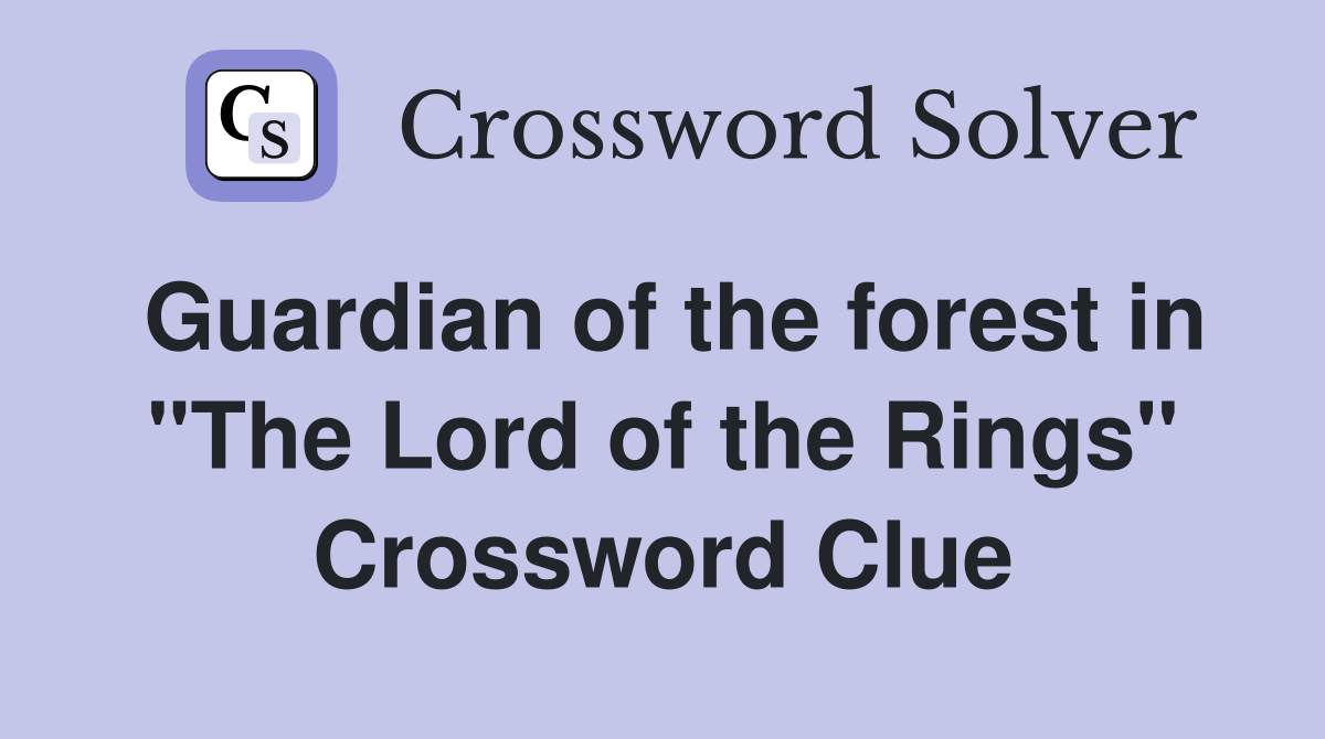 Guardian of the forest in "The Lord of the Rings" Crossword Clue