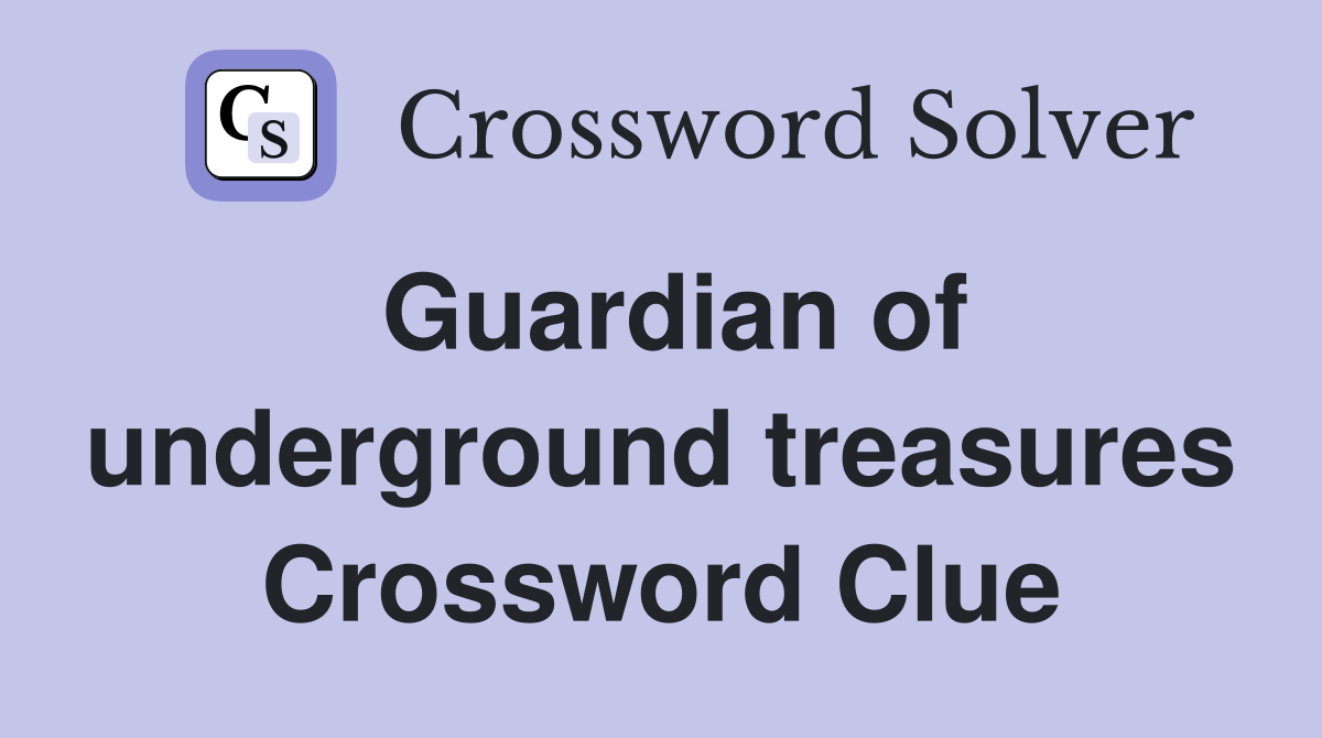 Guardian of underground treasures Crossword Clue