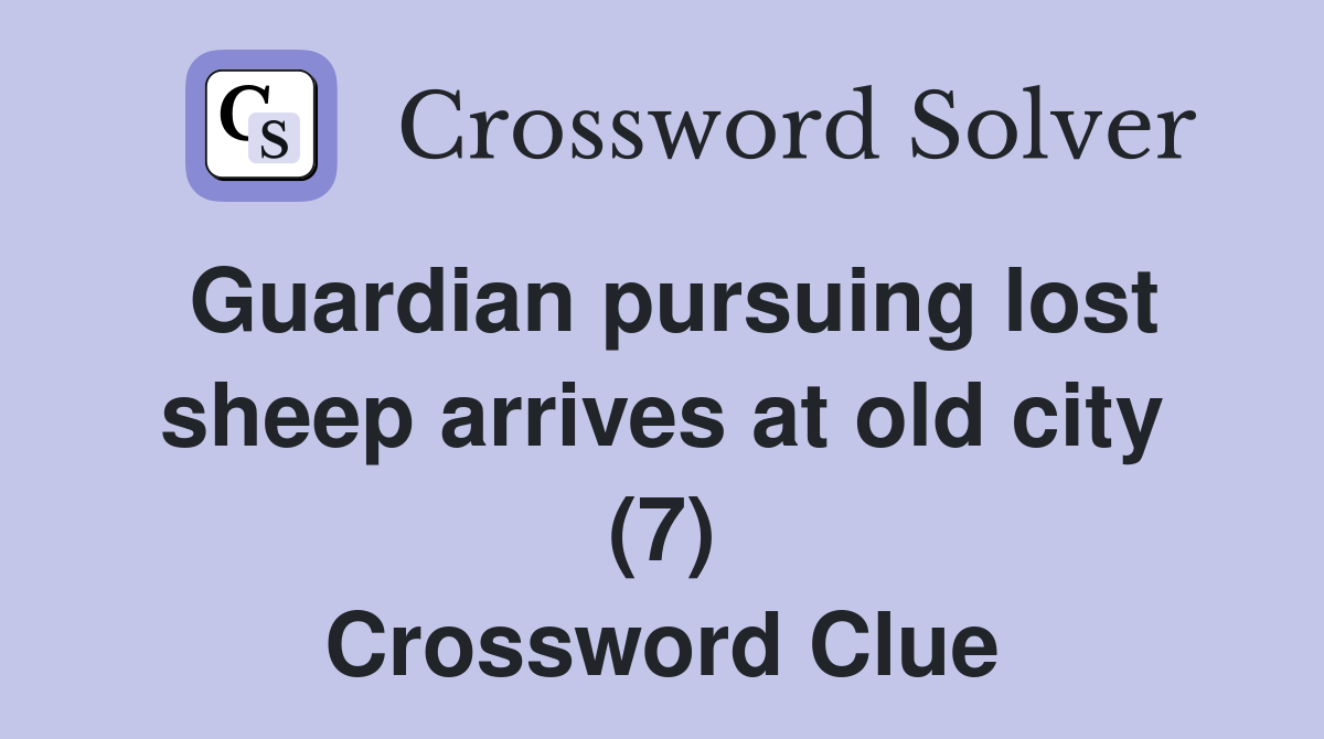 Guardian pursuing lost sheep arrives at old city (7) Crossword Clue