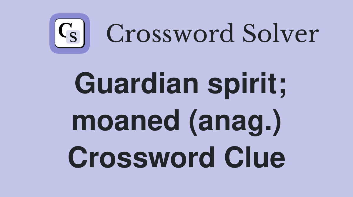 Guardian spirit; moaned (anag.) Crossword Clue