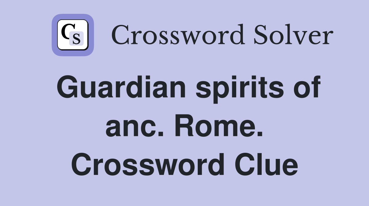 Guardian spirits of anc. Rome. Crossword Clue
